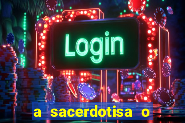 a sacerdotisa o que ele sente por mim